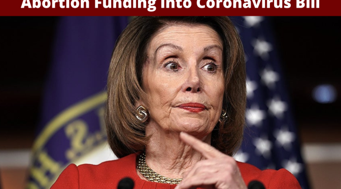 Nancy Pelosi Allegedly Tried to Sneak Abortion Funding into Coronavirus Bill